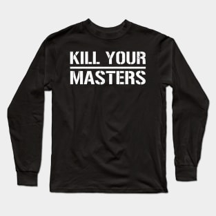 Kill Your Masters Funny Black Lives Matter Quotes Long Sleeve T-Shirt